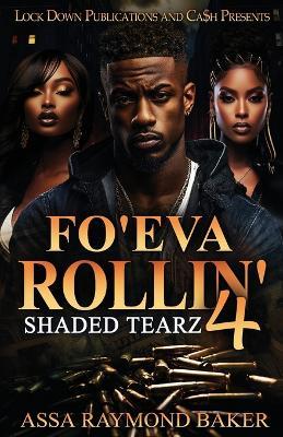 Fo'eva Rollin' 4: Shaded Tearz - Baker Assa Raymond - cover