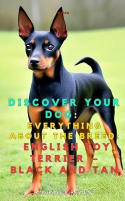 Discover your dog: Everything about the breed: English Toy Terrier - Black and Tan - A Kennet Reyen - cover