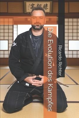 Die Evolution des Kampfes: Ein Leben für den Budo - Ricardo Richter - cover