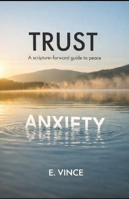 Trust: A Scripture-Forward Guide to Peace - E Vince - cover