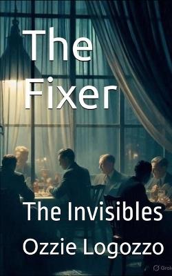 The Fixer: The Invisibles - Ozzie Logozzo - cover