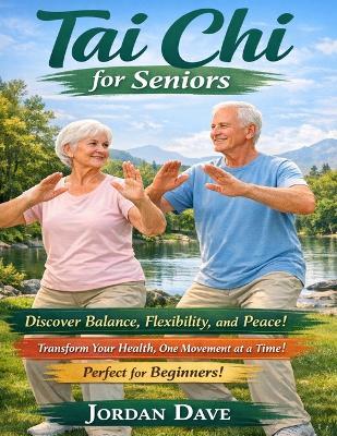 Taichi for seniors: A Step-by-Step Guide to Mindful Movement, Balance, and Longevity - Jordan Dave - cover