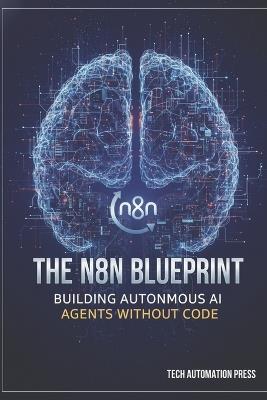 The n8n Blueprint: Building Autonomous AI Agents Without Code - Tech Automation Press - cover