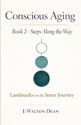 Conscious Aging Book 2 - Steps Along the Way: Landmarks on the Inner Journey - J Walton Dean - cover
