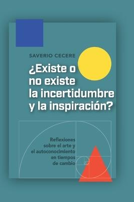 ¿Existe o no existe la incertidumbre y la inspiración?: Reflexiones sobre el arte y el autoconocimiento en tiempos de cambio - Saverio Cecere - cover