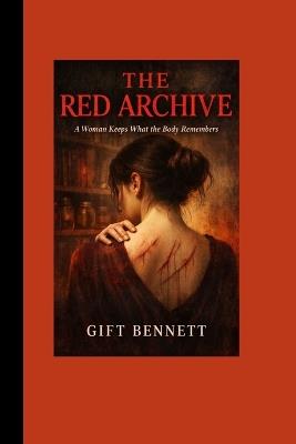 The Red Archive A Woman Keeps What the Body Remembers - Gift Bennett - cover