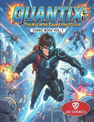 Quantix: The Kid Who Saved the Future: A Superhero Comic Adventure Full of Gadgets, Time Powers, and Kid Hero Action - Amaresh Das - cover