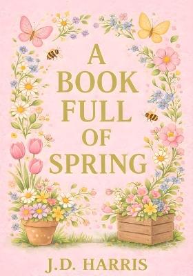 A Book Full Of Spring - J D Harris - cover