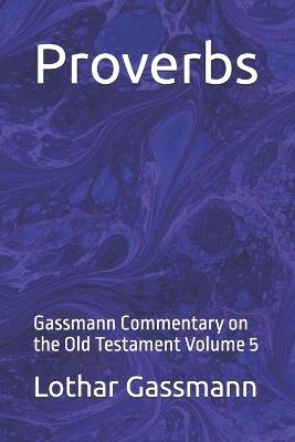 Proverbs: Gassmann Commentary on the Old Testament Volume 5 - Lothar Gassmann - cover
