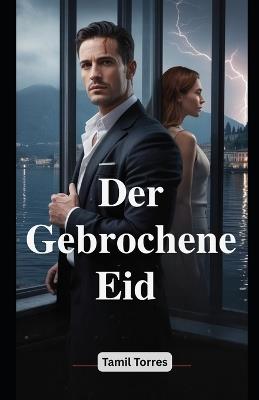 Der Gebrochene Eid: Eine Dark Mafia Romance: Wenn Loyalität Blut fordert, fordert Liebe alles. - Tamil Torres - cover