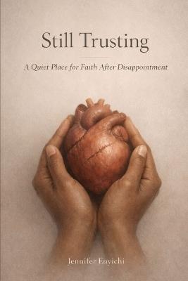 Still Trusting: A Quiet Place for Faith After Disappointment - Jennifer Enyichi - cover