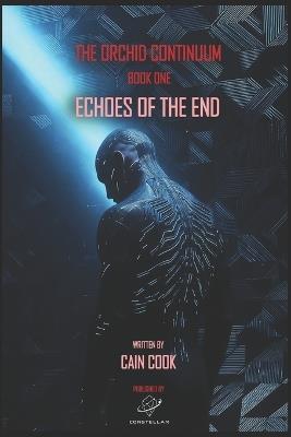 The Orchid Continuum Book One: Echoes of the End - Cain Cook - cover