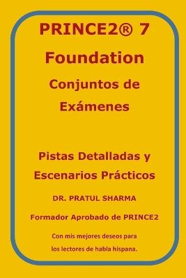 PRINCE2 7 Foundation - Conjuntos de Exámenes: Por Formador Aprobado de PRINCE2 - Pratul Sharma - cover