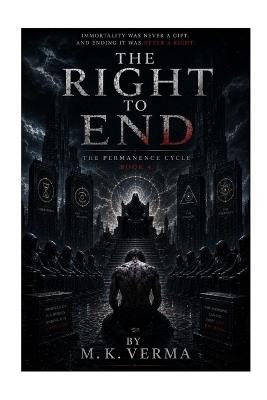 The Right to End: The Permanence Cycle 4 - M K Verma - cover