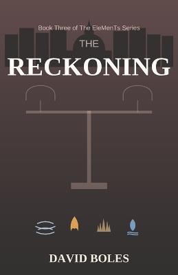 The Reckoning: The EleMenTs Series, Book 3 - David Boles - cover