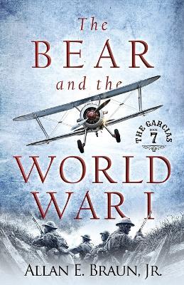 The Bear and the World War I: The Garcias-Book 7 - Allan E Braun - cover