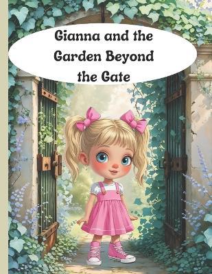 Gianna and the Garden Beyond the Gate: A magical journey through feelings, flowers, and friendship. - Sunny Doodle - cover