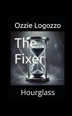 The Fixer: Hourglass - Ozzie Logozzo - cover