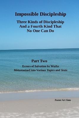 Impossible Discipleship: Three Kinds of Discipleship and a Fourth Kind No One Can Do - Art Sims - cover