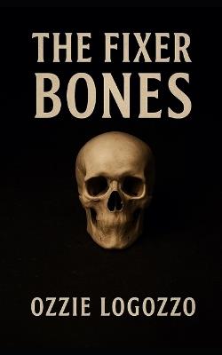 The Fixer: Bones - Ozzie Logozzo - cover