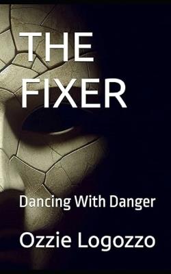 The Fixer: Dancing With Danger - Ozzie Logozzo - cover