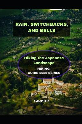 Rain, Switchbacks, and Bells: Hiking the Japanese Landscape - Ember Leif - cover