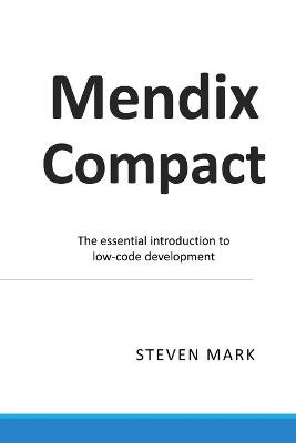 MendixCompact: The essential introduction to low-code development - Steven Mark - cover