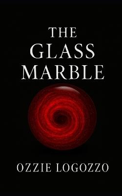 The Glass Marble - Ozzie Logozzo - cover