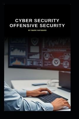 Cyber Security Offensive Security - Mark Hayward - cover