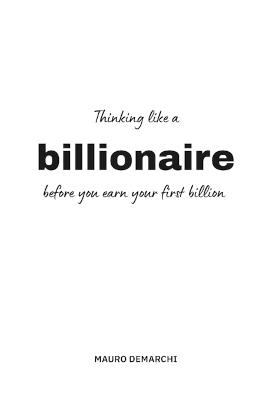 Thinking like a bilionaire: before you earn your first billion - Mauro Demarchi - cover