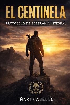 El Centinela: Protocolo de Soberania Integral - Iñaki Cabello - cover