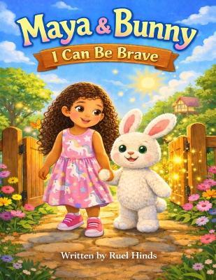Maya & Bunny: I Can Be Brave - Ruel Hinds - cover
