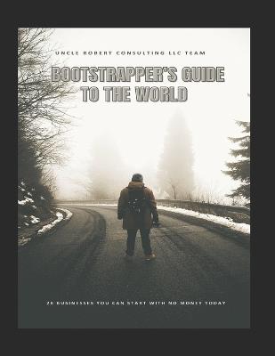 Bootstrapper's Guide to the World: 28 businesses you can start today with no money - Robert McCarthy - cover