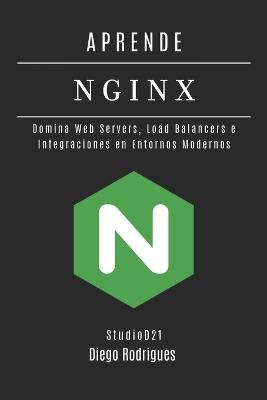 Aprende NGINX: Domina Web Servers, Load Balancers e Integraciones en Entornos Modernos - Diego Rodrigues - cover