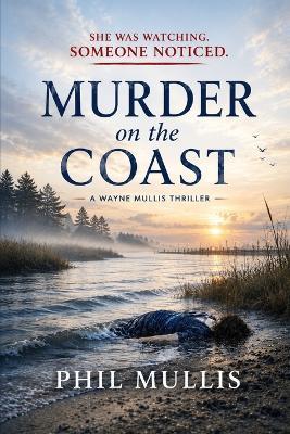 Murder on the Coast: A Wayne Mullis Novel - Phil Mullis - cover