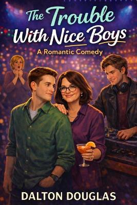 The Trouble with Nice Boys: A Romantic Comedy - Dalton Douglas - cover
