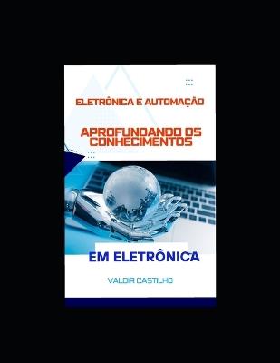 Aprofundando os Conhecimentos em Eletrônica - Valdir Castilho - cover