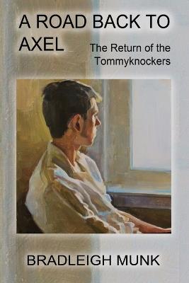 A Road Back to Axel: The Return of the Tommyknockers - Bradleigh Munk - cover