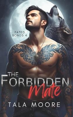 The Forbidden Mate: A steamy insta love shifter romance - Tala Moore - cover