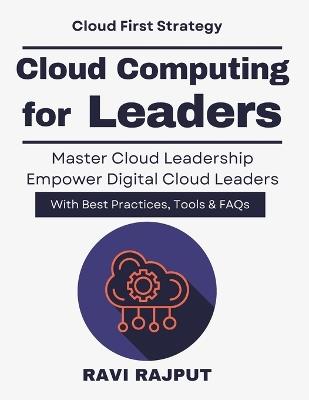 Cloud Computing for Leaders: Cloud adoption made easy cloud strategy for executives cloud computing leadership cloud transformation for business cloud innovation and resilience Security - Ravi Rajput - cover