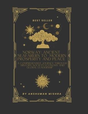 Norway: Ancient Seafarers to Modern Prosperity and Peace - Anshuman Mishra - cover