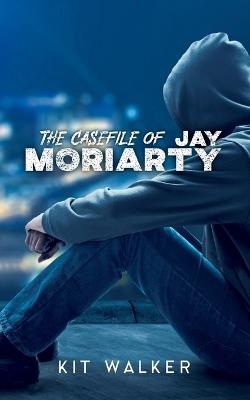 The Casefile of Jay Moriarty - Kit Walker - cover