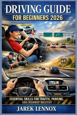 Driving Guide for Beginners 2026: Essential Skills for Traffic, Parking, and Highway Mastery - Jarek Lennox - cover
