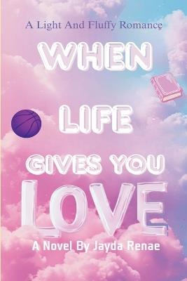 When Life Gives You Love - Jayda Renae - cover