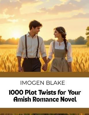 1000 Plot Twists for Your Amish Romance Novel - Imogen Blake - cover