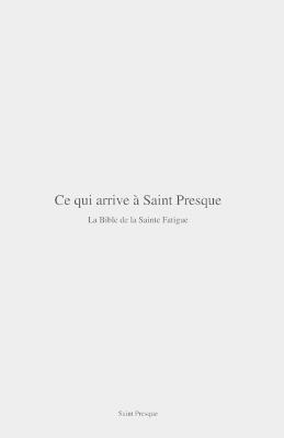 Ce qui arrive à Saint Presque: La Bible de la Sainte Fatigue - Matthieu Vrignaud,Saint Presque - cover