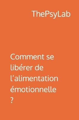 Comment se libérer de l'alimentation émotionnelle ? - Marine Demay,Simon Rihoux,Thepsylab - cover