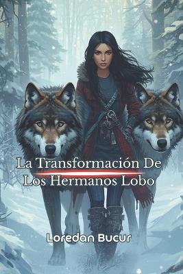 La Transformación De Los Hermanos Lobo - Loredan Bucur - cover