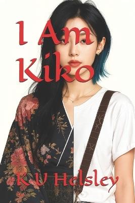 I Am Kiko - K U Helsley - cover