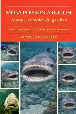 Mega Poisson À Bouche: Soins, comportement, habitat, propriété et conservation - Reynold Blanchar - cover
